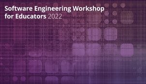 Software Engineering Workshop for Educators 2022 Opens Registration
